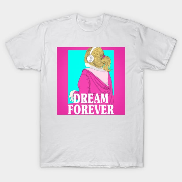 Girl listening to music with dream forever T-Shirt by TheSkullArmy